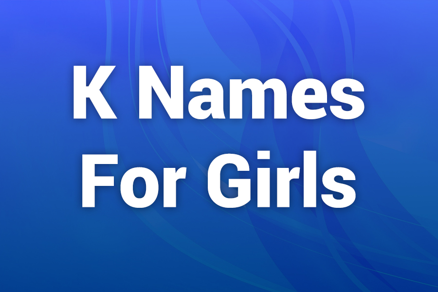 K Names for Girls: A Complete Guide to Lovely Picks